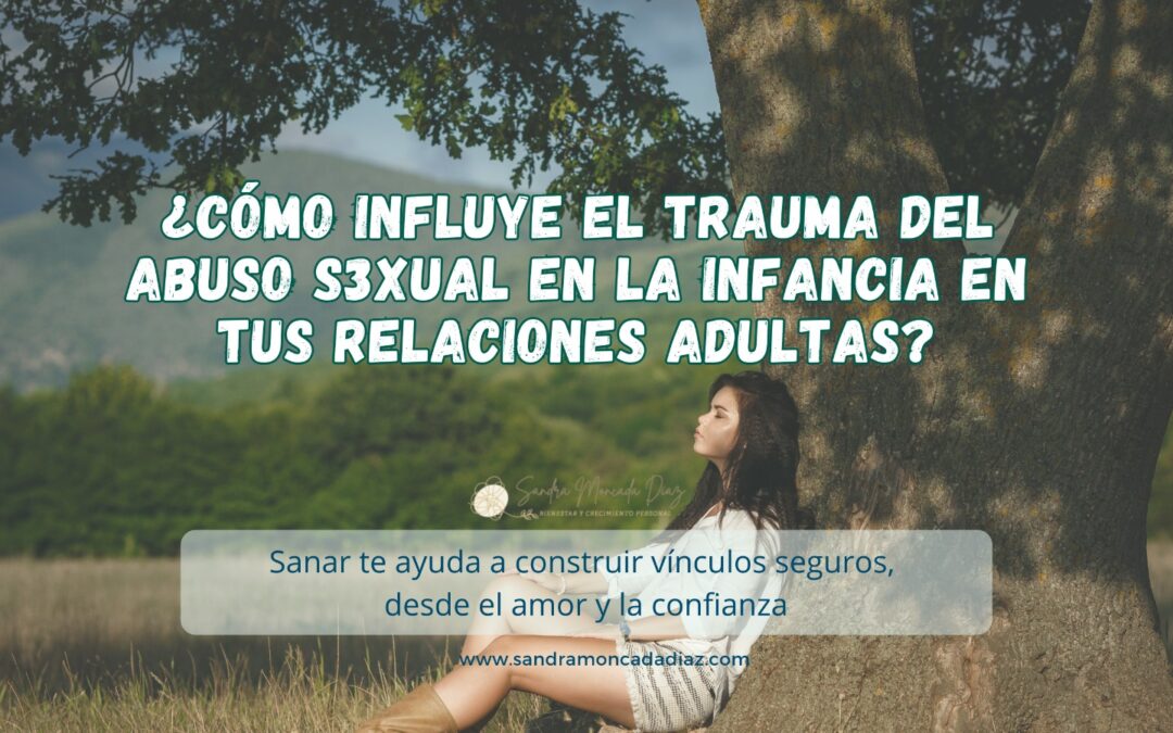 ¿Cómo influye en tus relaciones afectivas tu historia como sobreviviente de abus0 s3xual en la infancia o adolescencia?
