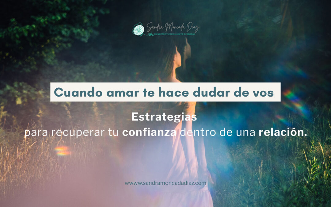 Cuando dudas en tus relaciones: Recupera tu confianza.
